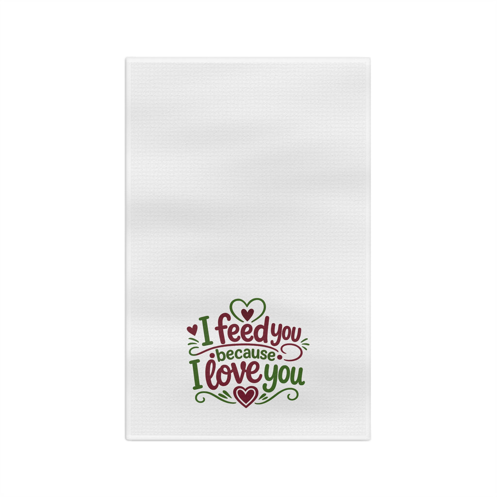 I feed you because I love you - Microfiber Tea Towel