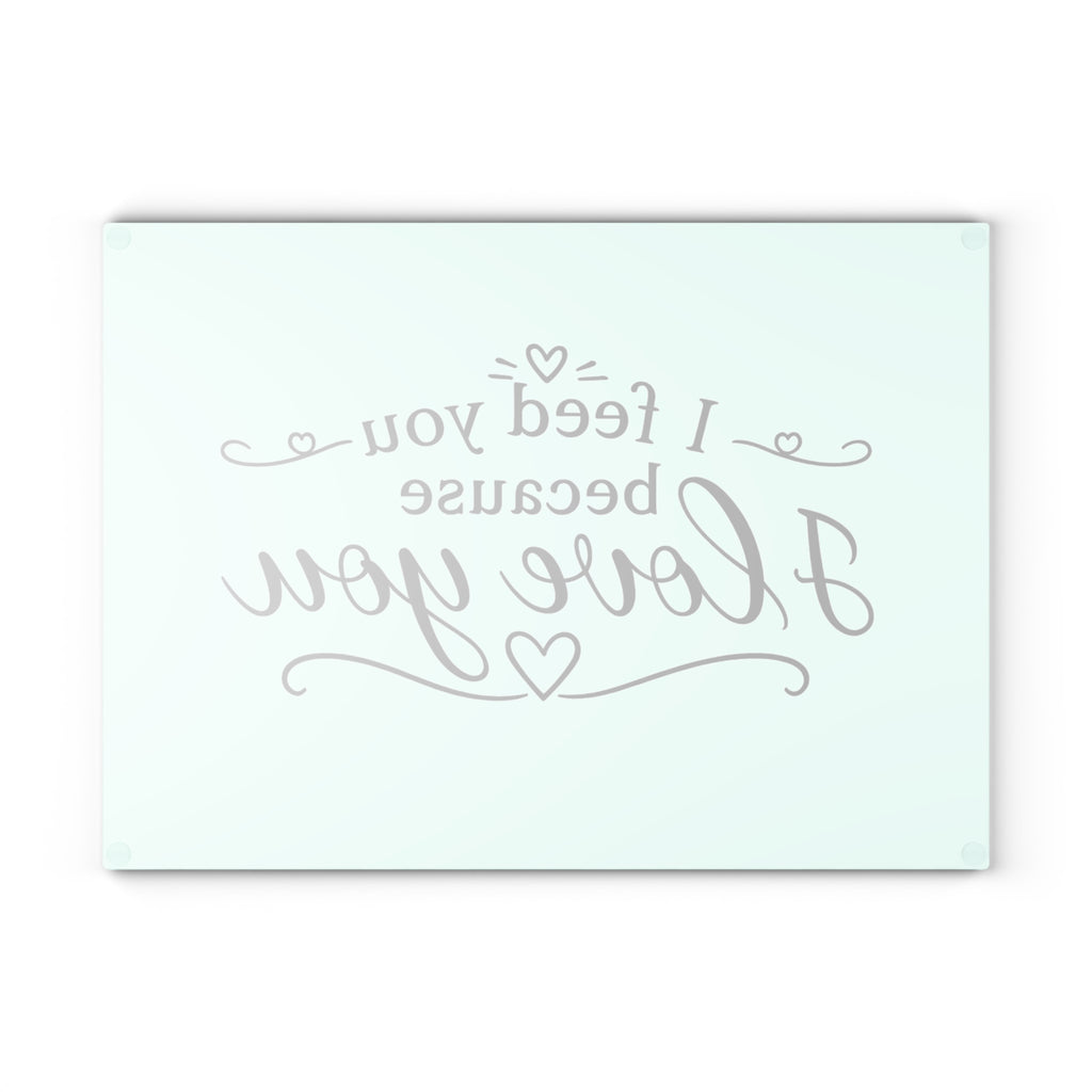 I feed you because I love you - Glass Cutting Board 2
