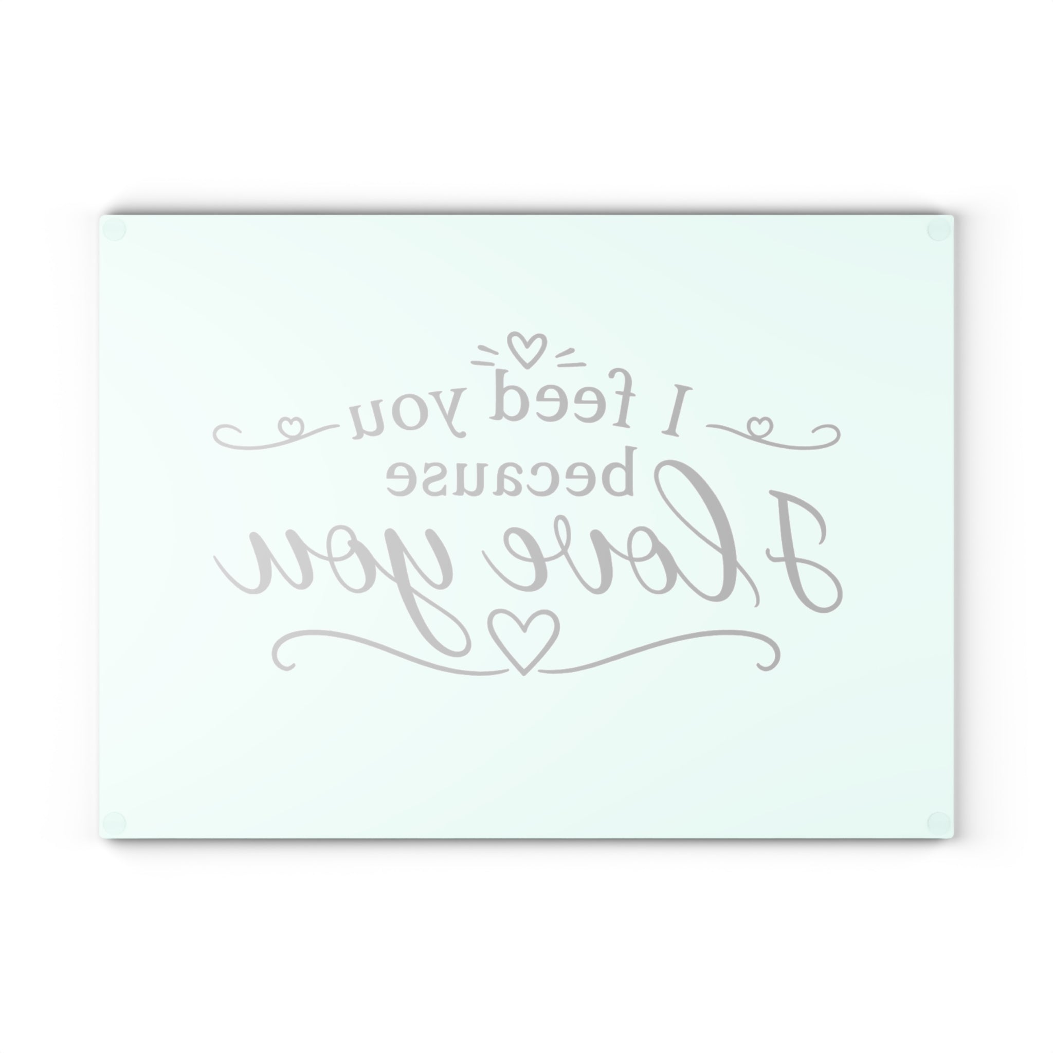 I feed you because I love you - Glass Cutting Board 2