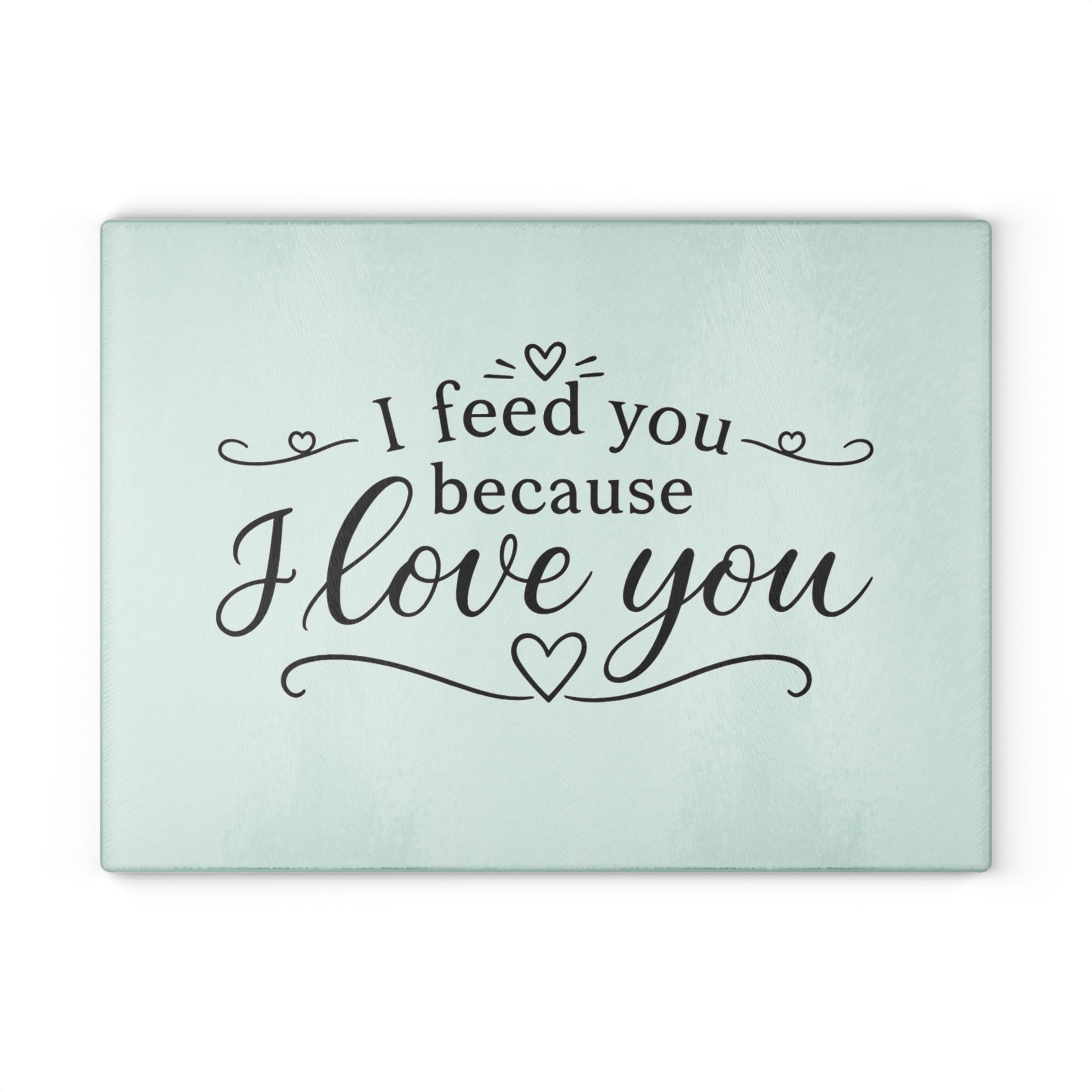 I feed you because I love you - Glass Cutting Board 2