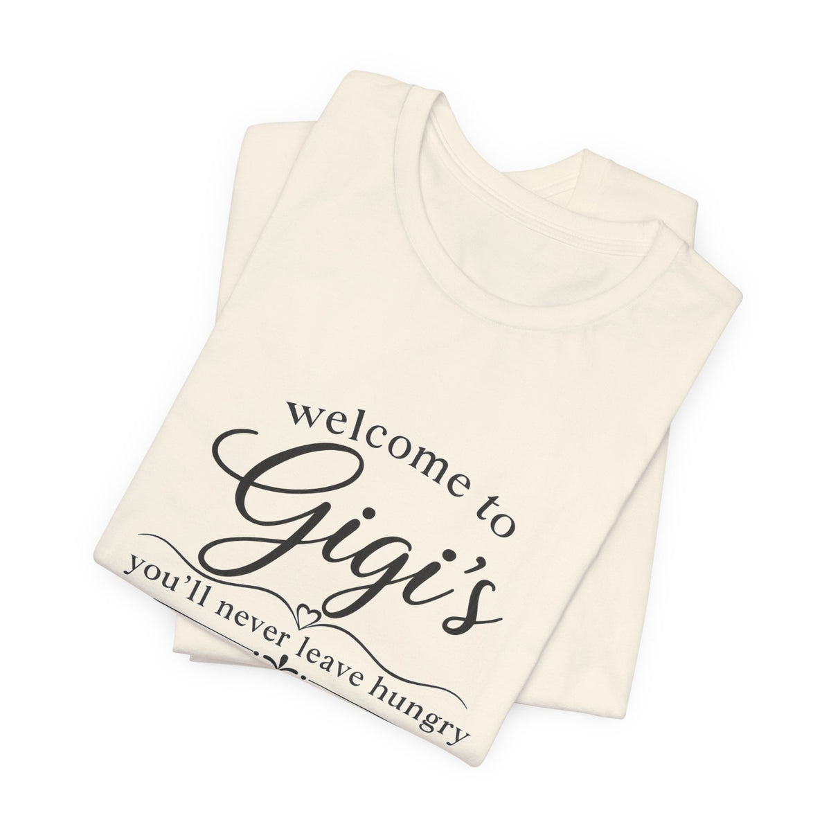Welcome to Gigi's T-Shirt — "You'll Never Leave Hungry" Family Grandma Tee