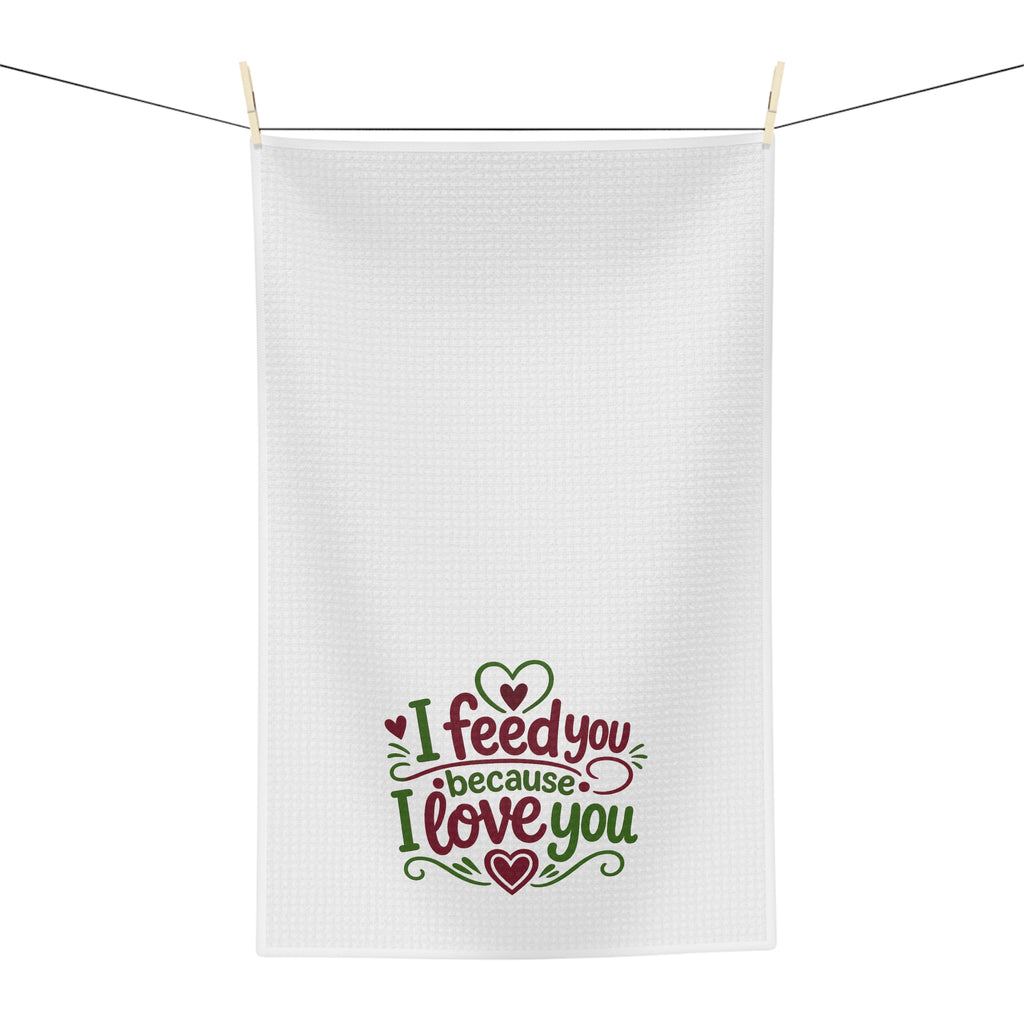 I feed you because I love you - Microfiber Tea Towel