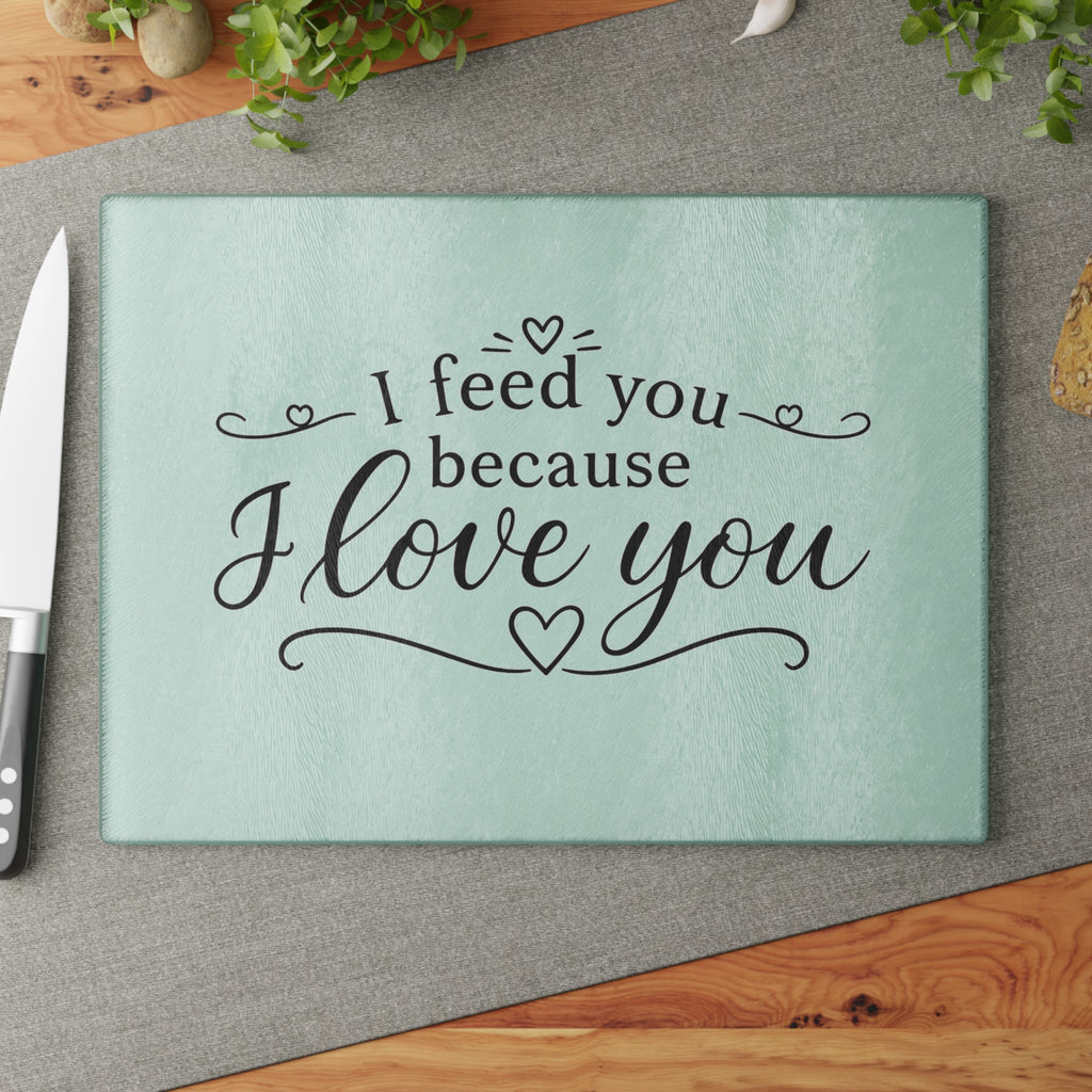 I feed you because I love you - Glass Cutting Board 2