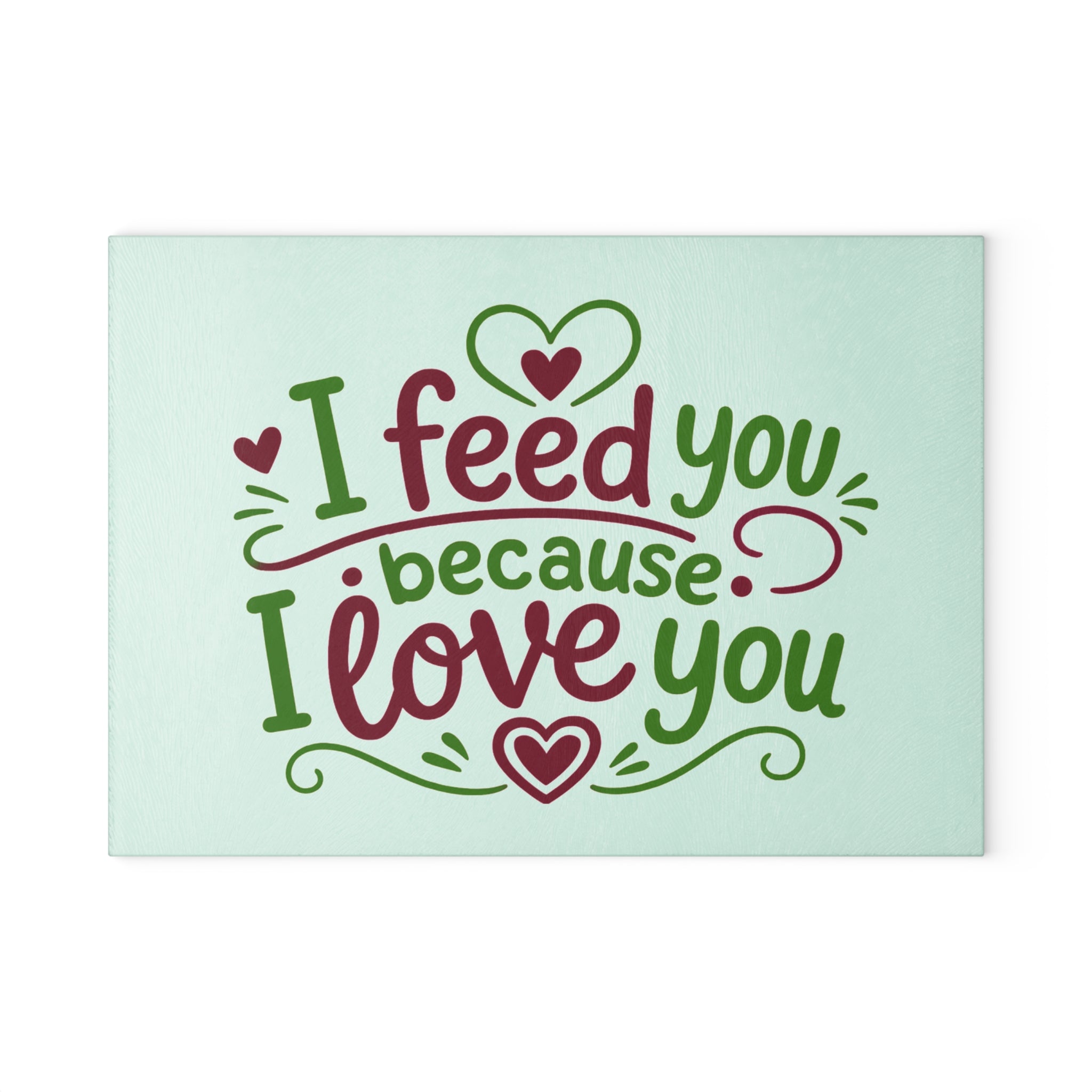 I feed you because I love you - Glass Cutting Board
