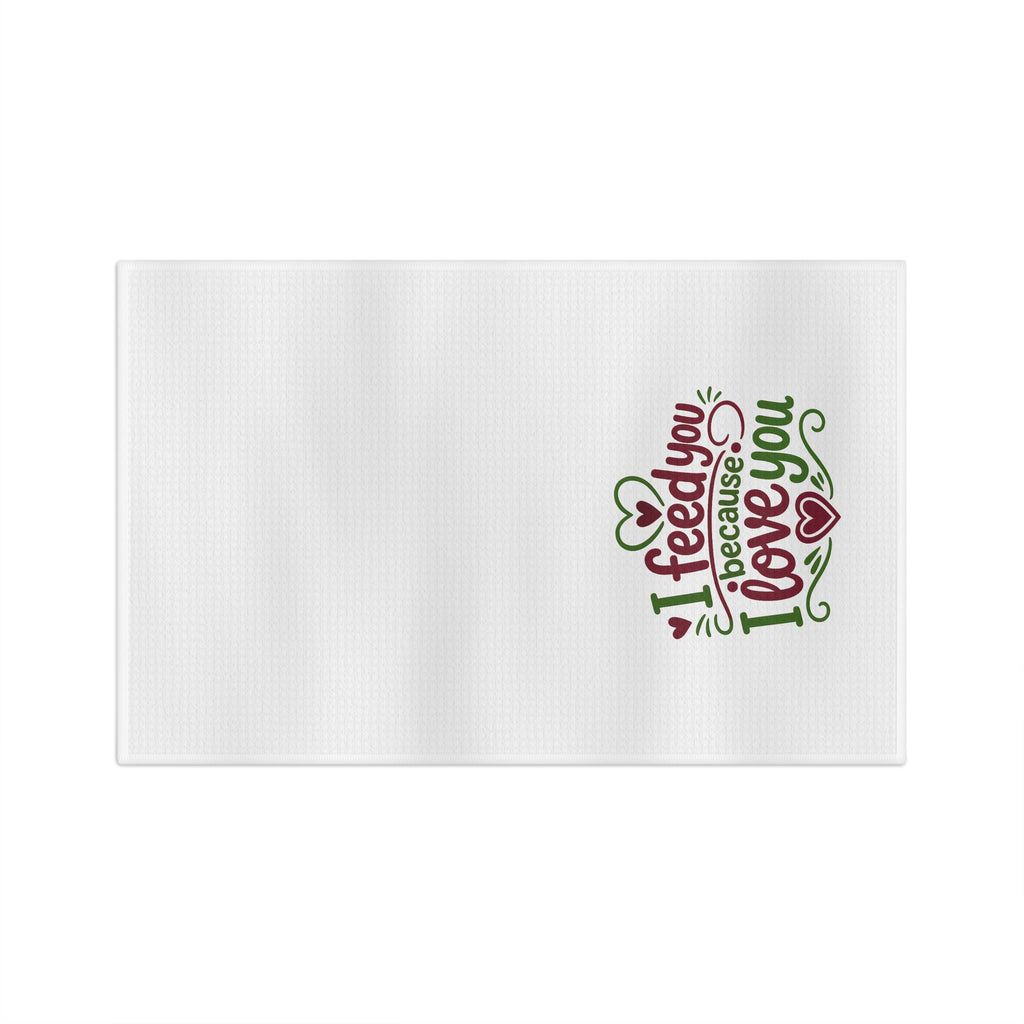 I feed you because I love you - Microfiber Tea Towel