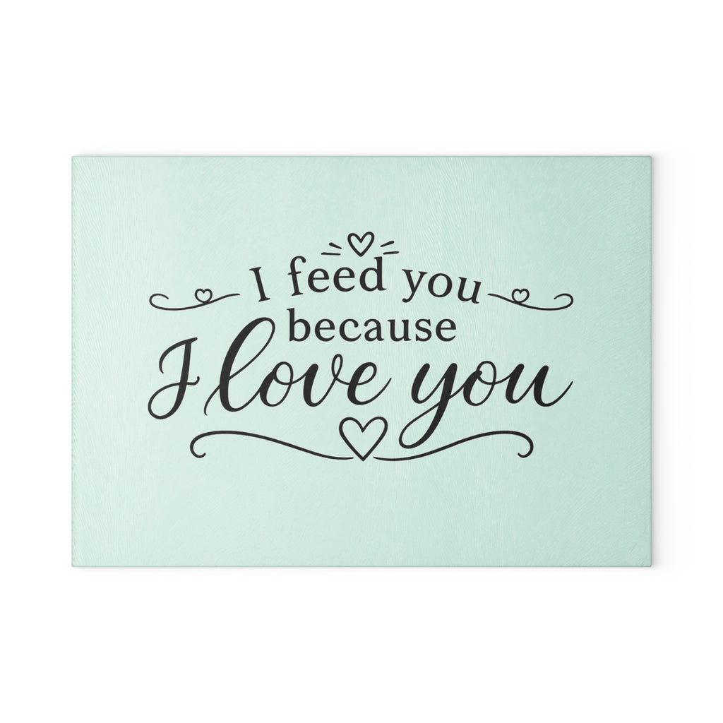I feed you because I love you - Glass Cutting Board 2