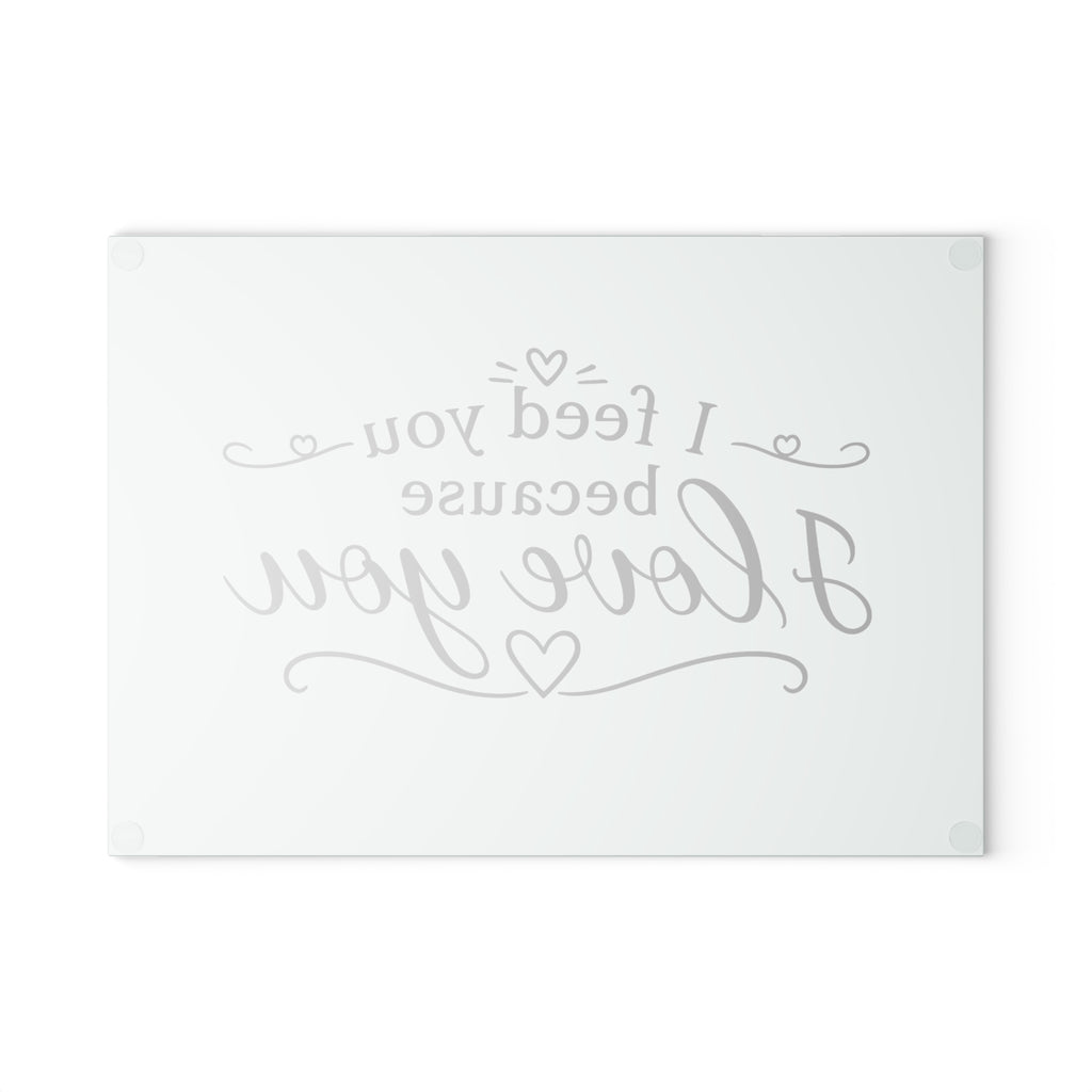 I feed you because I love you - Glass Cutting Board 2