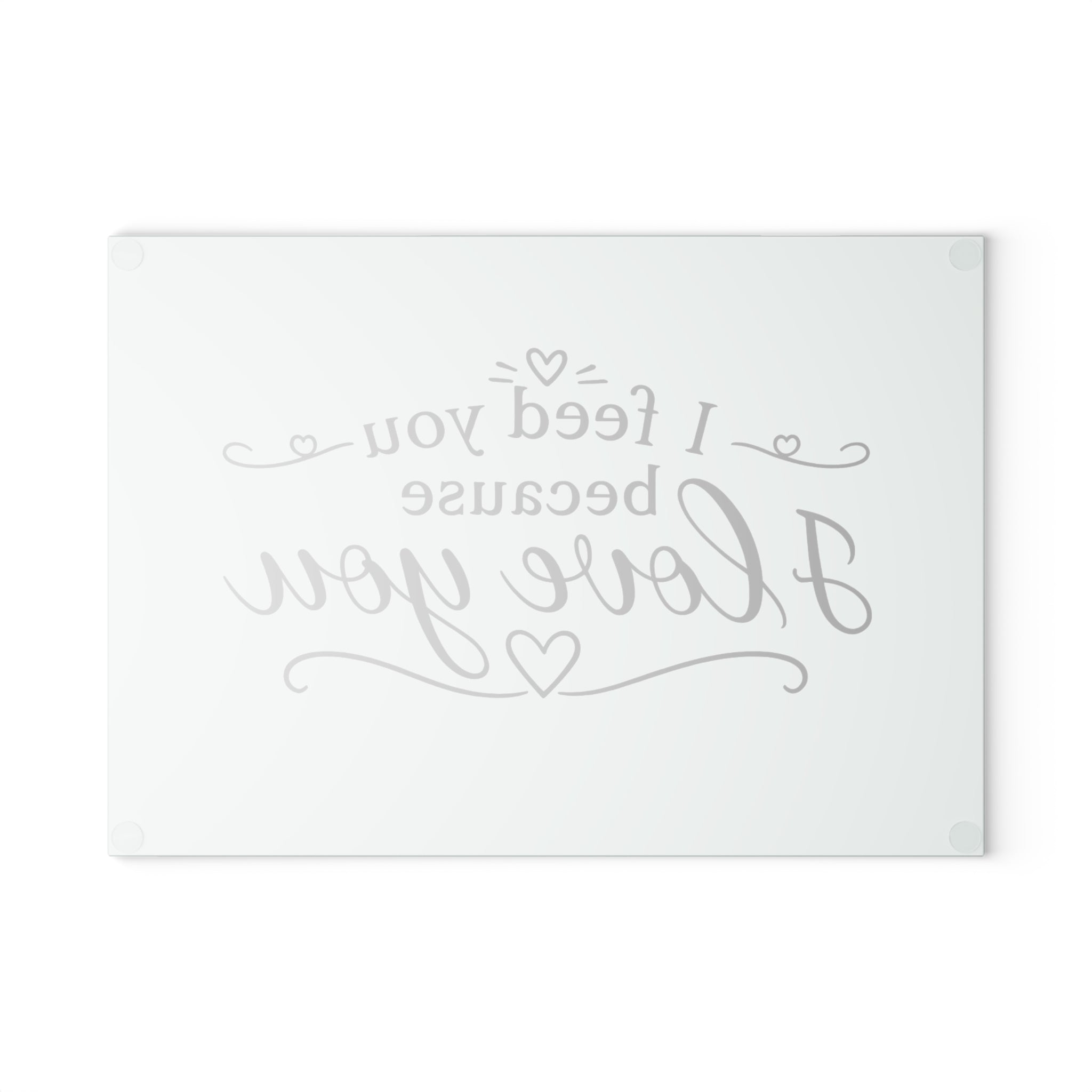 I feed you because I love you - Glass Cutting Board 2
