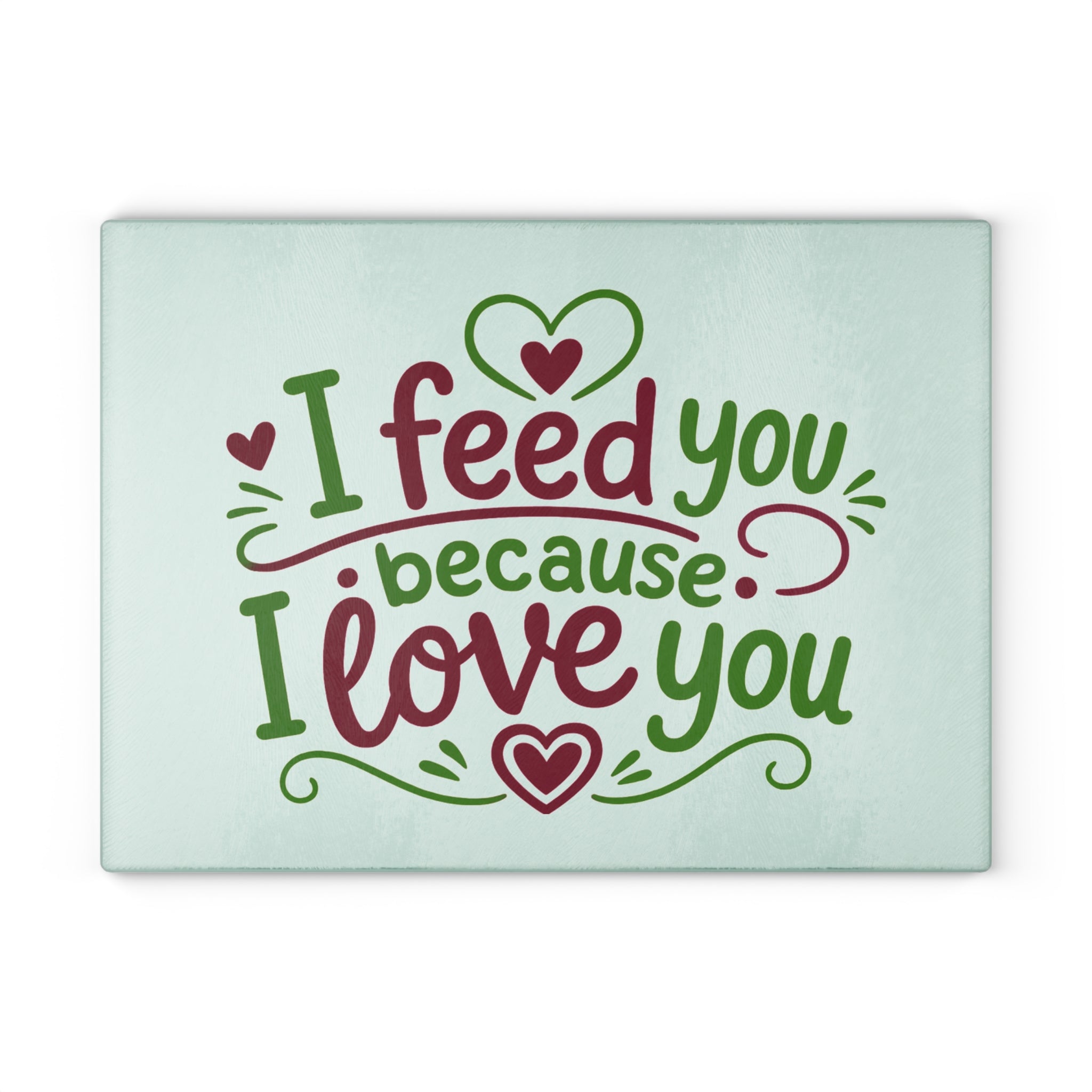 I feed you because I love you - Glass Cutting Board