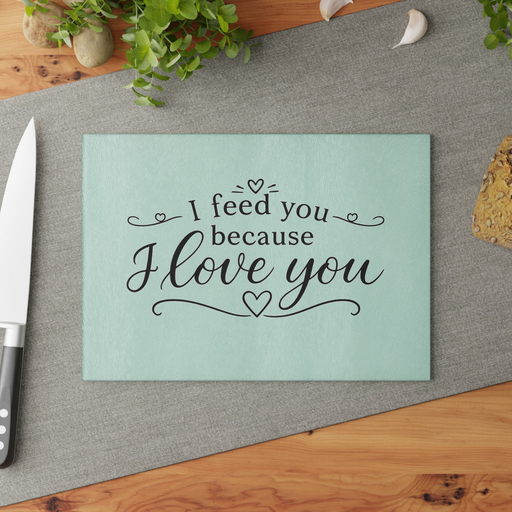 I feed you because I love you - Glass Cutting Board 2