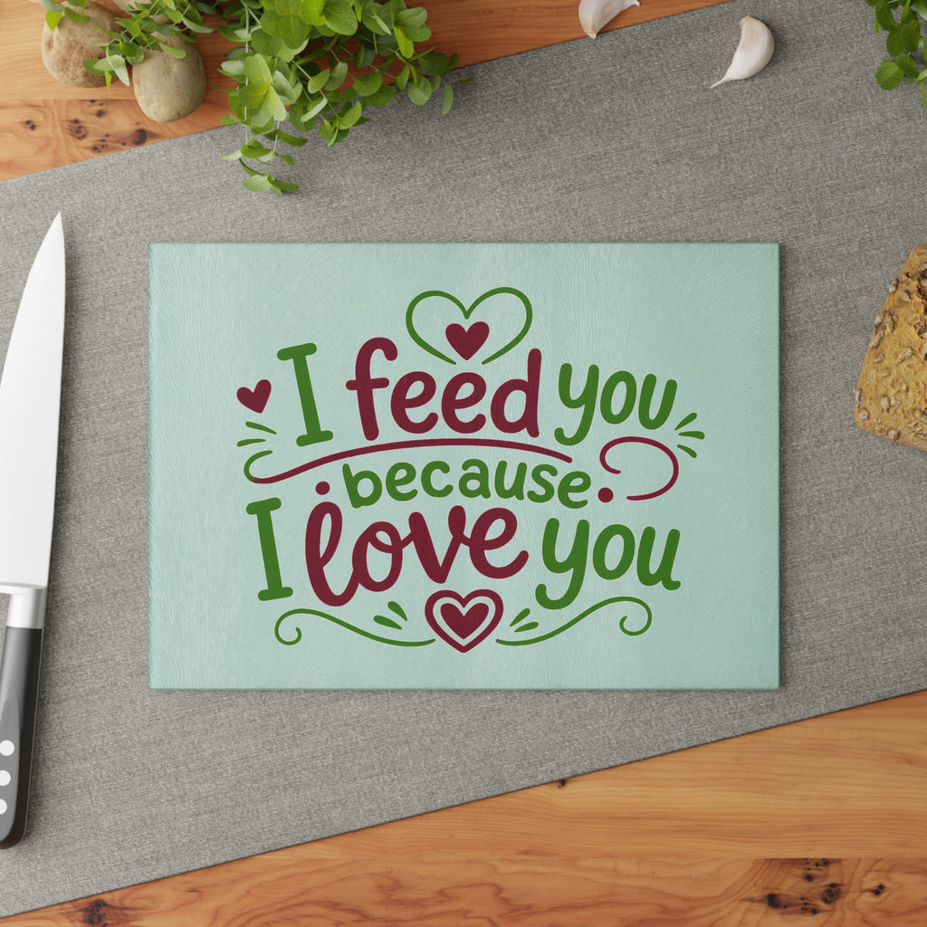 I feed you because I love you - Glass Cutting Board